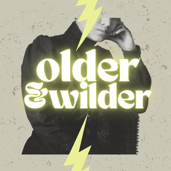Older & Wilder