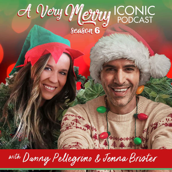 A Very Merry Iconic Podcast with Danny & Jenna