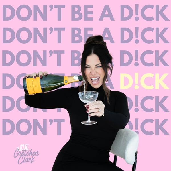 Don't Be A Dick with Gretchen Clark