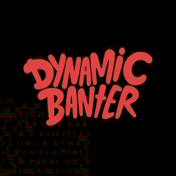 DYNAMIC BANTER! with Mike & Steve