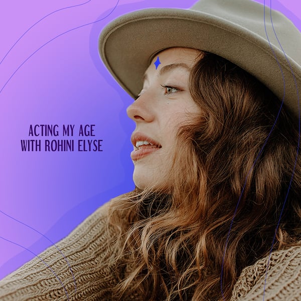 Acting My Age with Rohini Elyse