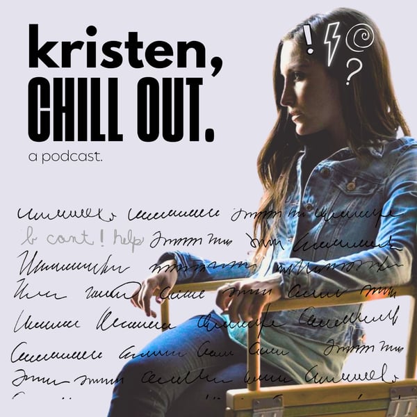 Kristen, CHILL OUT.