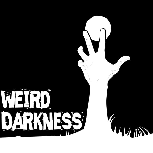 Weird Darkness: Stories of the Paranormal, True Crime, Legends, Lore, Mysterious, Macabre, Unsolved