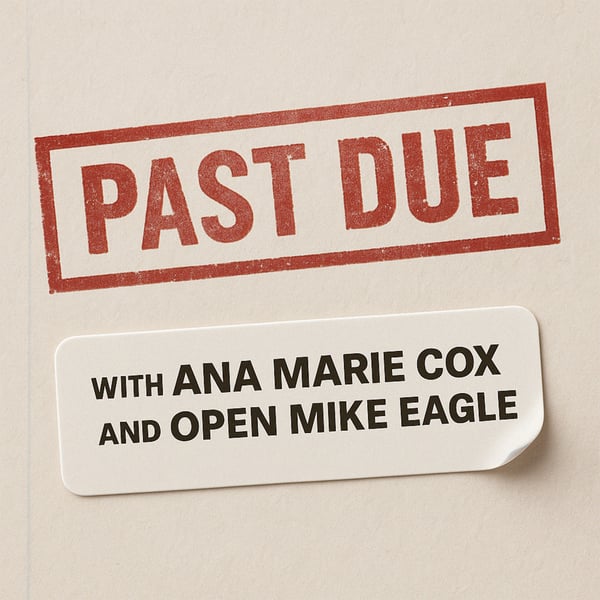 Past Due with Ana Marie Cox and Open Mike Eagle