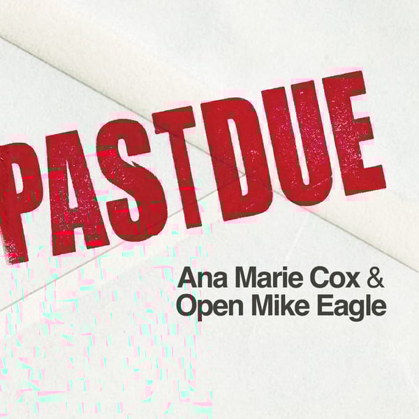 Past Due with Ana Marie Cox and Open Mike Eagle