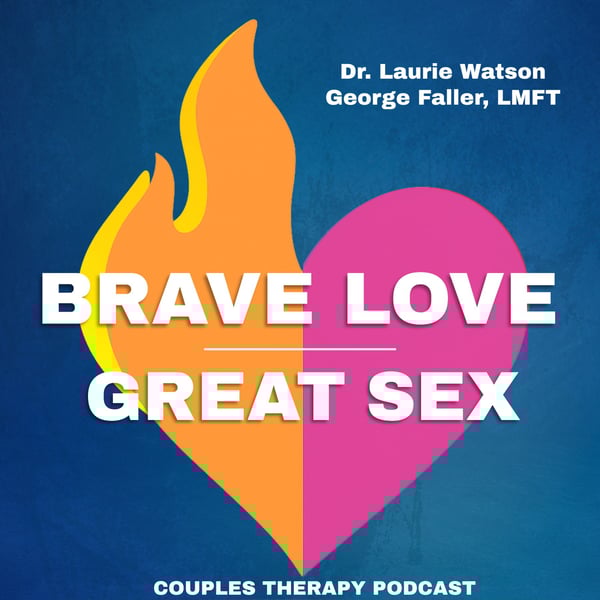 Brave Love Great Sex – Couples Therapy Podcast