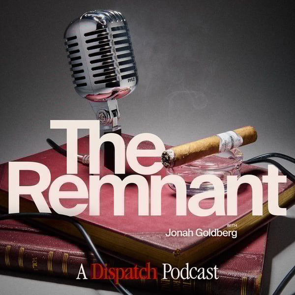 The Remnant with Jonah Goldberg