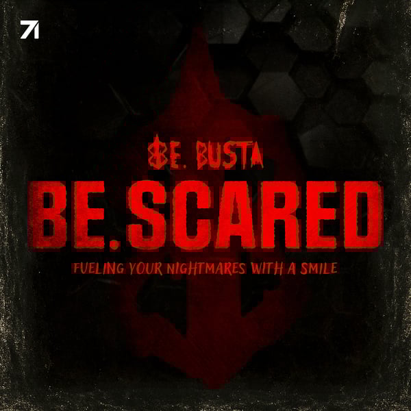 Be. Scared