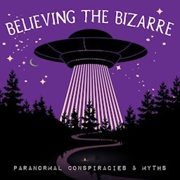 Believing the Bizarre: Paranormal Podcast