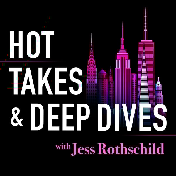 Hot Takes & Deep Dives