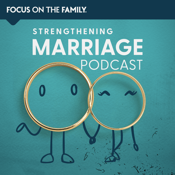 Focus on the Family Strengthening Marriage Podcast